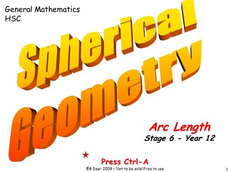 1 Press Ctrl-A ©G Dear 2009 – Not to be sold/Free to use Arc Length Stage 6 - Year 12 General Mathematics HSC.