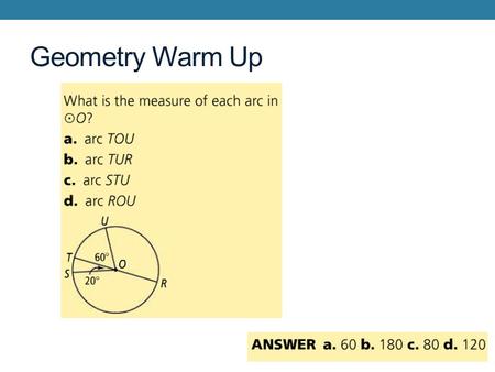 Geometry Warm Up. 10-6 CIRCLES AND ARCS Objective: To find the circumference and arc length.