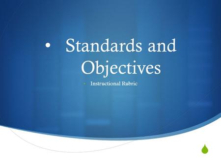  Standards and Objectives Instructional Rubric. Discuss specifically, how and with what class/group of students you implemented the strategy with. How.