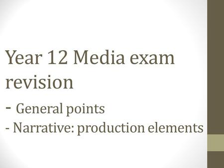 Year 12 Media exam revision - General points - Narrative: production elements.