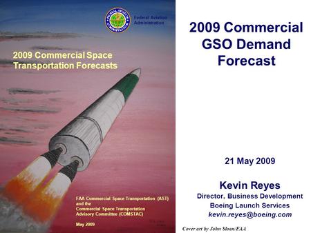 2009 Commercial GSO Demand Forecast 21 May 2009 Kevin Reyes Director, Business Development Boeing Launch Services Cover art by John.