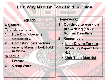L13: Why Maoism Took Hold in China Agenda Objective: To understand… 1.How China became communist. 2.Competing perspectives on why Maoism took hold in China.