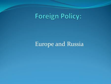 Europe and Russia. Foreign policy is defined as-a policy pursued by a nation in its dealings with other nations, designed to achieve national objectives.