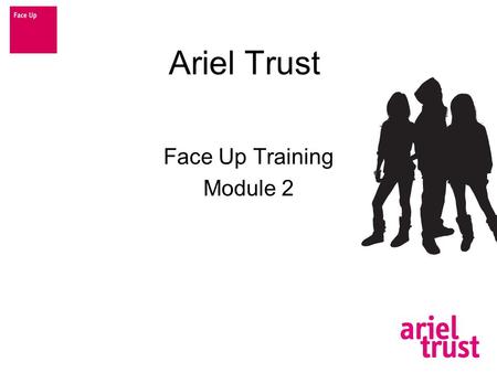Ariel Trust Face Up Training Module 2. Module 2 Abuse of Technology.