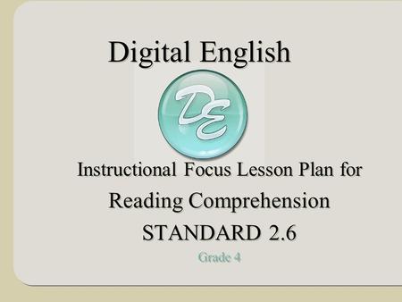 Instructional Focus Lesson Plan for Reading Comprehension STANDARD 2.6 Grade 4 Instructional Focus Lesson Plan for Reading Comprehension STANDARD 2.6 Grade.