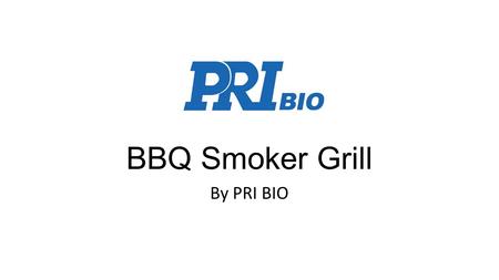 BBQ Smoker Grill By PRI BIO. Charcoal BBQ Smoker & Grill: by PRI Bio This is top-of-the-line Gourmet Charcoal water smoker and double grill. It has two.