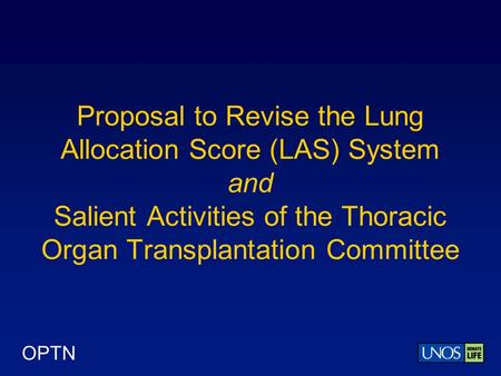 OPTN Proposal to Revise the Lung Allocation Score (LAS) System and Salient Activities of the Thoracic Organ Transplantation Committee.