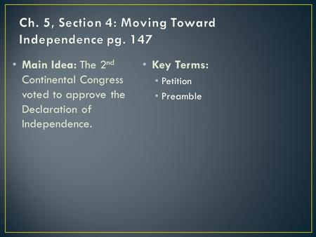Main Idea: The 2 nd Continental Congress voted to approve the Declaration of Independence. Key Terms: Petition Preamble.