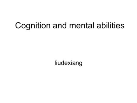 Cognition and mental abilities liudexiang. contents Thought Problem solving Decision making Intelligence.