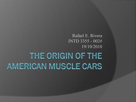 Rafael E. Rivera INTD 3355 - 002# 19/10/2010. Introduction  Since the creation of the wheel, human kind has been creating and developing many different.