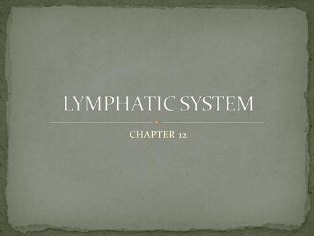 CHAPTER 12. CONSISTS OF 2 PARTS 1. LYMPHATIC VESSELS- transport fluids that have escaped the cardiovascular system called LYMPH 2.LYMPHATIC ORGANS- (lymph.