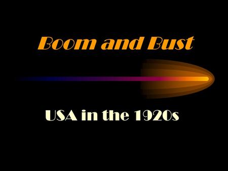 Boom and Bust USA in the 1920s In the 1920s …The Roaring Twenties America’s economy recovered quickly after WWI The government was Republican and favored.