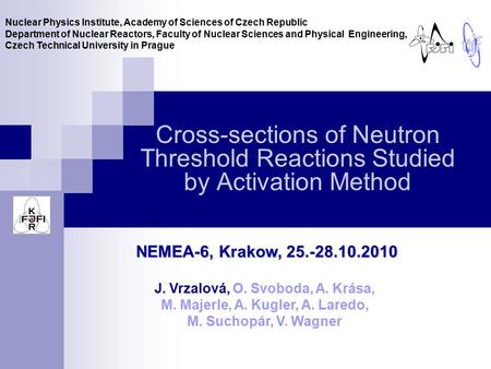 Cross-sections of Neutron Threshold Reactions Studied by Activation Method Nuclear Physics Institute, Academy of Sciences of Czech Republic Department.