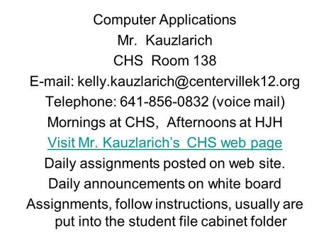 Computer Applications Mr. Kauzlarich CHS Room 138   Telephone: 641-856-0832 (voice mail) Mornings at CHS, Afternoons.