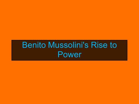 Benito Mussolini's Rise to Power. October 30th, 1922, - Black Shirts, violent revolutionaries who reject democracy, march on Rome and put Benito Mussolini.