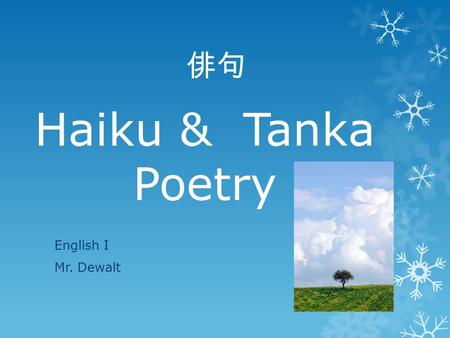 Haiku & Tanka Poetry English I Mr. Dewalt 俳句. What Is Haiku Poetry?  A Haiku poem is a traditional Japanese three-line poem.  Contains five syllables.