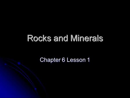 Rocks and Minerals Chapter 6 Lesson 1. Vocabulary Natural Resources Natural Resources Rock Rock Mineral Mineral.