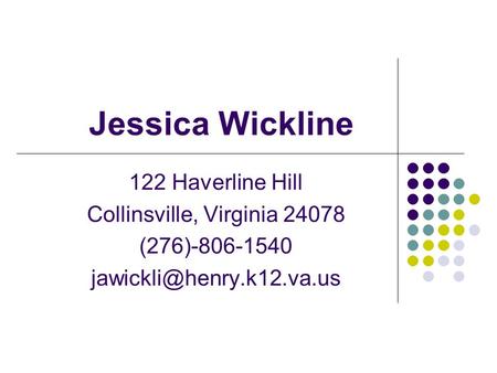 Jessica Wickline 122 Haverline Hill Collinsville, Virginia 24078 (276)-806-1540