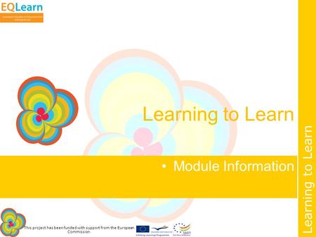 This project has been funded with support from the European Commission. Learning to Learn Module Information.