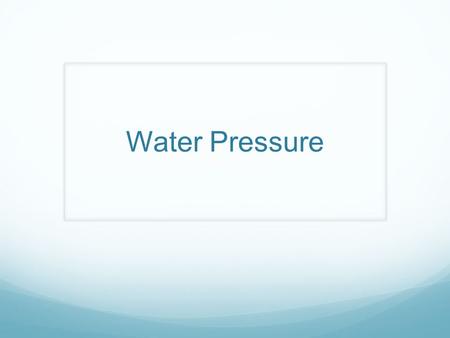 Water Pressure. Also called hydrostatic pressure. Defined as the pressure exerted by a static fluid dependent on the depth of the fluid, the density of.