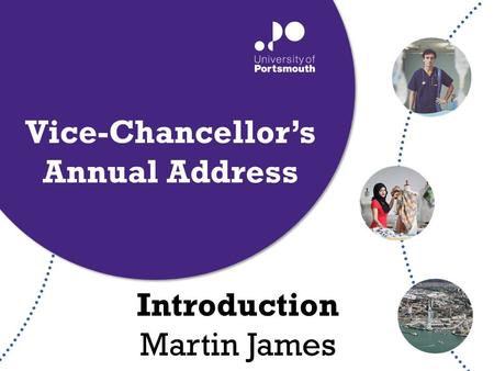 Introduction Martin James Vice-Chancellor’s Annual Address.