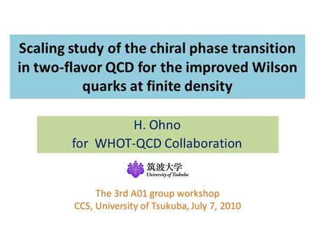 Scaling study of the chiral phase transition in two-flavor QCD for the improved Wilson quarks at finite density H. Ohno for WHOT-QCD Collaboration The.
