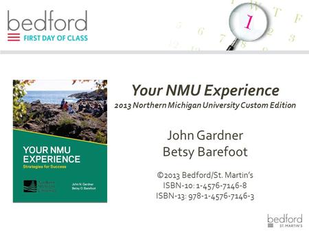 Your NMU Experience 2013 Northern Michigan University Custom Edition John Gardner Betsy Barefoot ©2013 Bedford/St. Martin’s ISBN-10: 1-4576-7146-8 ISBN-13: