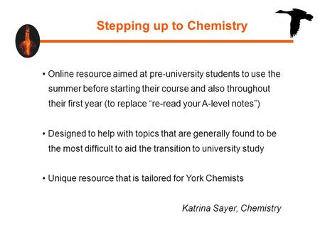 Stepping up to Chemistry Online resource aimed at pre-university students to use the summer before starting their course and also throughout their first.