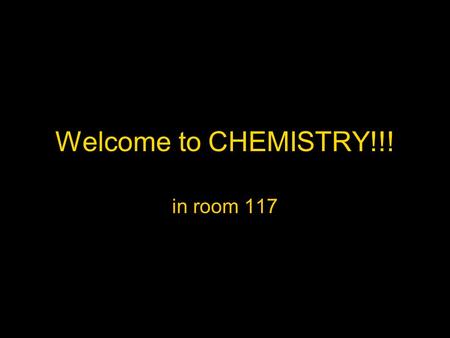 Welcome to CHEMISTRY!!! in room 117. YOU SHOULD HAVE… 1 pencil pouch with a neon orange booklet 1 colored ‘unit booklet’ 2 brass fasteners 1 daily work.