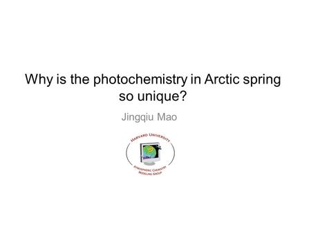 Why is the photochemistry in Arctic spring so unique? Jingqiu Mao.
