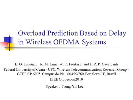 Overload Prediction Based on Delay in Wireless OFDMA Systems E. O. Lucena, F. R. M. Lima, W. C. Freitas Jr and F. R. P. Cavalcanti Federal University of.