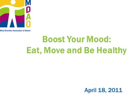 Boost Your Mood: Eat, Move and Be Healthy April 18, 2011.