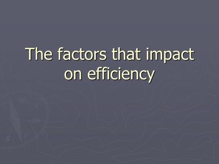 The factors that impact on efficiency. Listening to instructions ► Stop what you are doing ► Concentrate on what the other person is saying ► Write down.