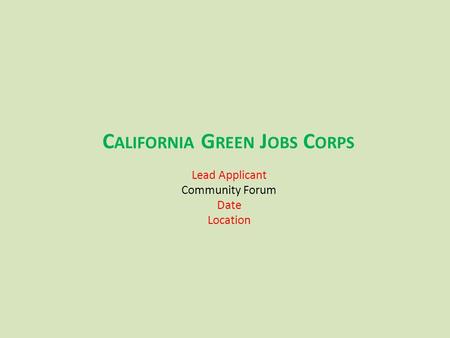 Lead Applicant Community Forum Date Location C ALIFORNIA G REEN J OBS C ORPS.