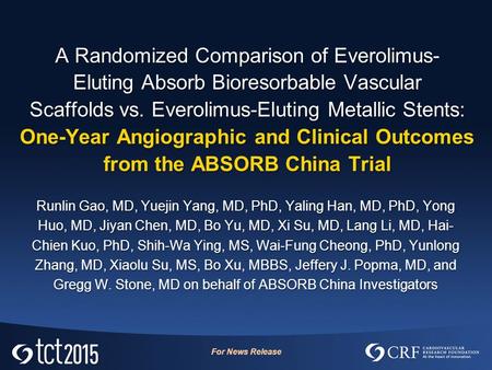 A Randomized Comparison of Everolimus-­ Eluting Absorb Bioresorbable Vascular Scaffolds vs. Everolimus-Eluting Metallic Stents: One-Year Angiographic and.