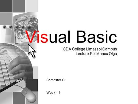 Visual Basic CDA College Limassol Campus Lecture:Pelekanou Olga Semester C Week - 1.