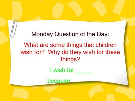 Monday Question of the Day: What are some things that children wish for? Why do they wish for these things? I wish for _____ because ______.