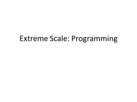 Extreme Scale: Programming. Participants Mary Hall Rob Ross Christine Sweeney Ian Foster Daniel Laney Lavanya Ramakrishnan Jim Ahrens John Wright Craig.