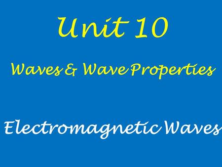 Waves & Wave Properties Electromagnetic Waves