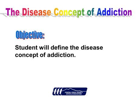 Student will define the disease concept of addiction.