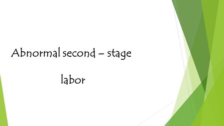 Abnormal second – stage labor.  Multiple short term & long term maternal & neonatal outcomes should be considered.