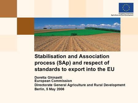 Doretta Ghinzelli European Commission Directorate General Agriculture and Rural Development Berlin, 5 May 2006 Stabilisation and Association process (SAp)