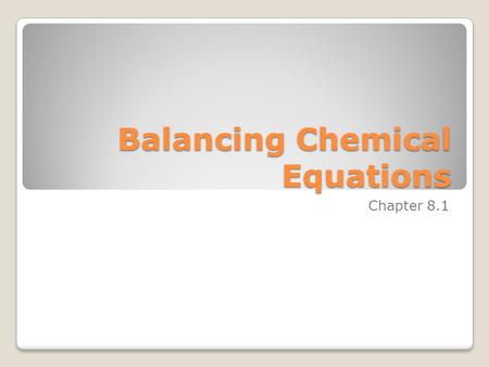 Balancing Chemical Equations Chapter 8.1. Law of Conservation of Mass Mass cannot be created or destroyed only conserved. “What you start with is what.