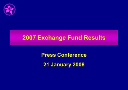 2007 Exchange Fund Results Press Conference 21 January 2008.