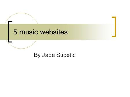 5 music websites By Jade Stipetic. Idea Firstly, I am interesting in creating my own website to promote local bands so I took this opportunity to research.