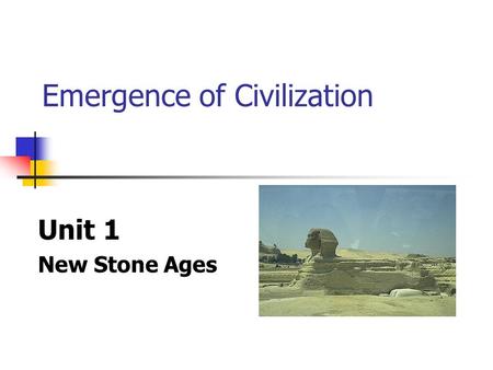Emergence of Civilization Unit 1 New Stone Ages. End of Paleolithic Era Marked by the end of the last Ice Age Glaciers start to melt and move back towards.