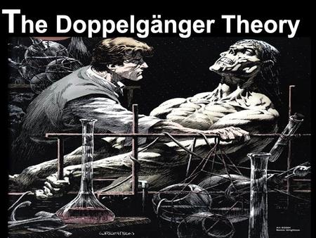 Doppelgänger The word doppelgänger comes from the German ““double goer”. It was often used in German folklore, and there is a belief that everyone has.