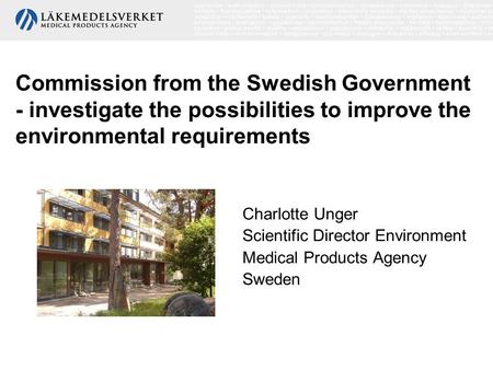 Commission from the Swedish Government - investigate the possibilities to improve the environmental requirements Charlotte Unger Scientific Director Environment.