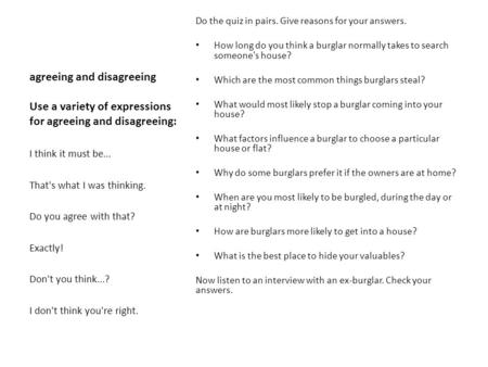 Agreeing and disagreeing Use a variety of expressions for agreeing and disagreeing: Do the quiz in pairs. Give reasons for your answers. How long do you.