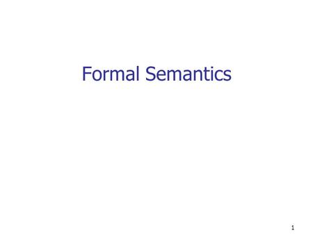 1 Formal Semantics. 2 Why formalize? ML is tricky, particularly in corner cases generalizable type variables? polymorphic references? exceptions? Some.